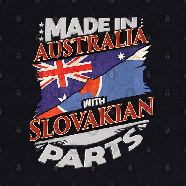 Made In Australia With Slovakian Parts - Gift for Slovakian From Slovakia by Country Flags